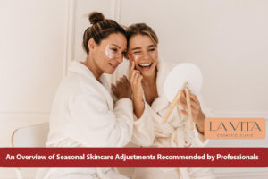 An Overview of Seasonal Skincare Adjustments Recommended by Professionals
